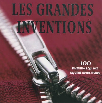Les grandes inventions - 100 inventions qui ont façonné notre monde