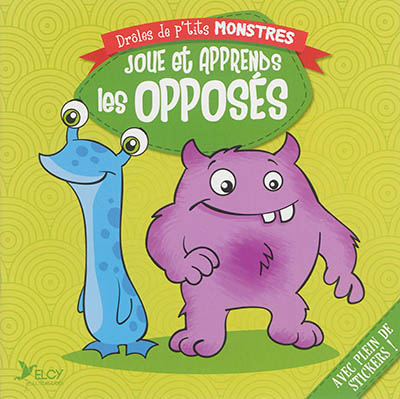 Joue et apprends les opposés - Drôles de p'tits monstres