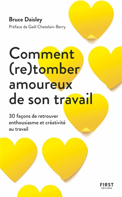 Comment (re)tomber amoureux de son travail - 30 façons de retrouver enthousiasm et créativité au travail   