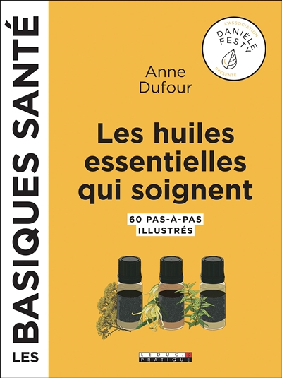 Les huiles essentielles qui soignent - 60 pas-à-pas illustrés  - Grand Format 