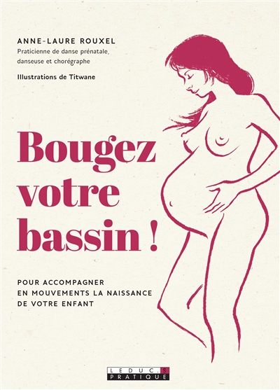 Bougez votre bassin ! - Pour accompagner en mouvements la naissance de votre enfant   