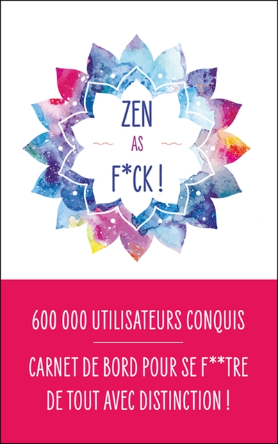 Zen as F*ck ! - Carnet de bord pour apprendre à se f**tre de tout avec distinction