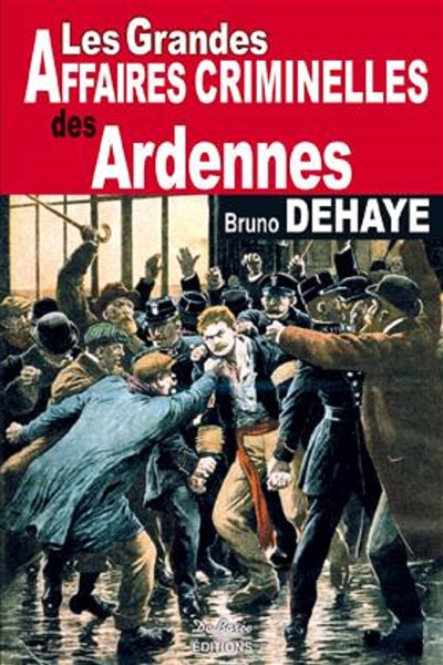 Les Grandes Affaires Criminelles des Ardennes