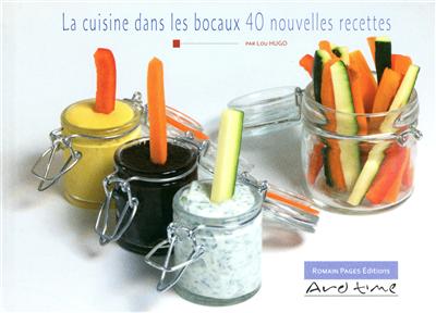 La cuisine dans les bocaux - 40 nouvelles recettes