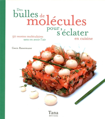 Des bulles de molécules pour s'éclater en cuisine - 50 recettes moléculaires sans en avoir l'air