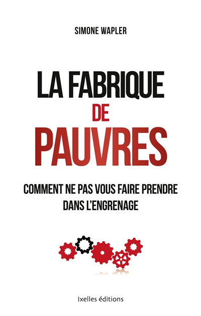 La fabrique de pauvres - Comment ne pas vous faire prendre dans l'engrenage