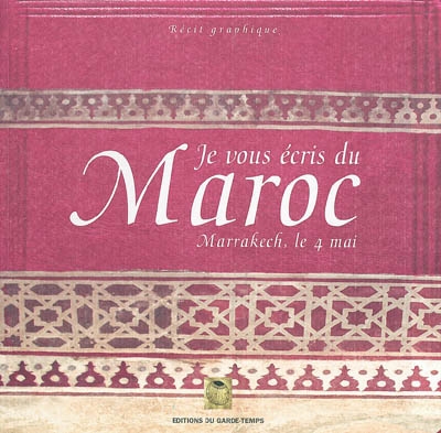 Je vous écris du Maroc (Marrakech, le 4 mai)