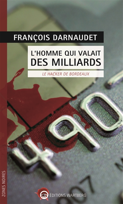 L'homme qui valait des milliards - Le hacker de Bordeaux