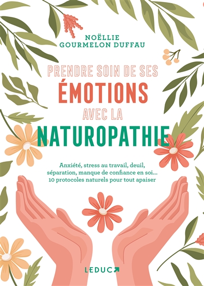 Prendre soin de ses émotions avec la naturopathie : anxiété, stress au travail, deuil, séparation, manque de confiance en so