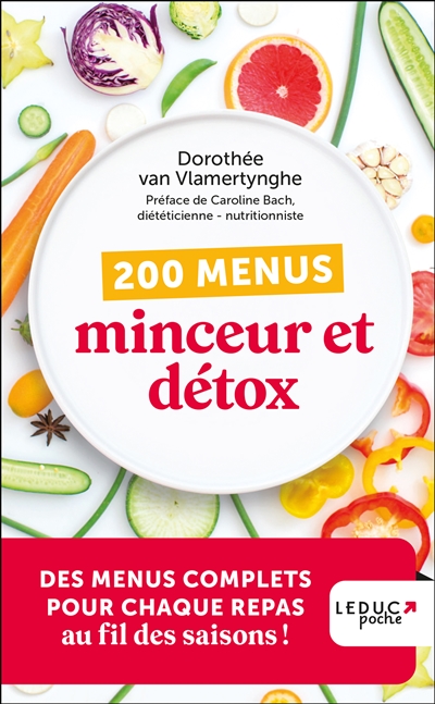 200 menus minceur et détox - Des menus complets pour chaque repas au fil des saisons !