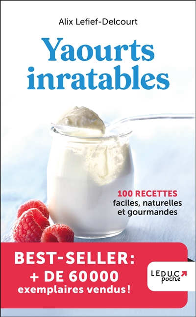 Yaourts inratables - 100 recettes faciles, naturelles et gourmandes