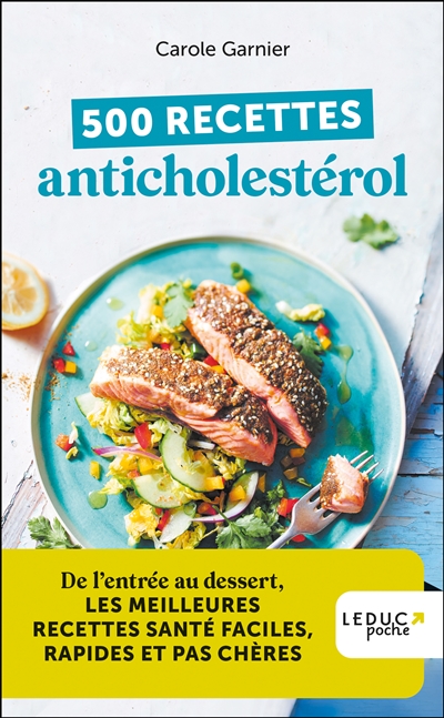 500 recettes anticholestérol - de l'entrée au dessert, les meilleures recettes santé faciles, rapides et pas chères