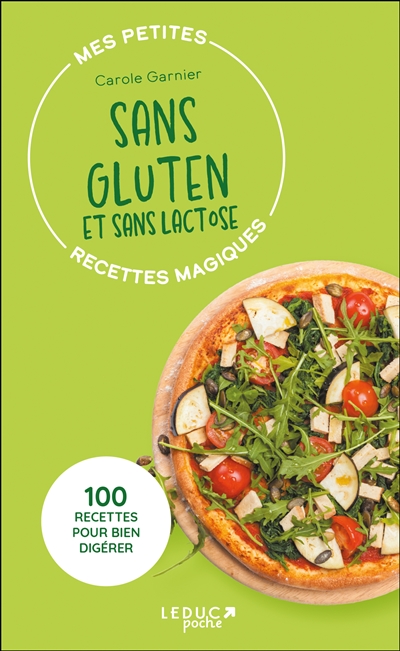 Mes petites recettes magiques sans gluten et sans lactose - 100 recettes pour bien digérer