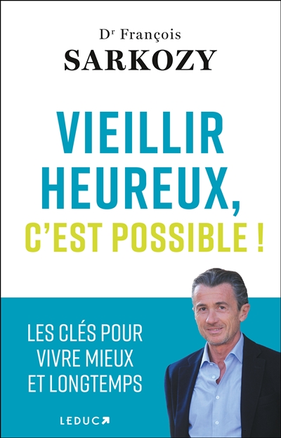Vieillir heureux, c'est possible ! - Les clés pour vivre mieux et longtemps