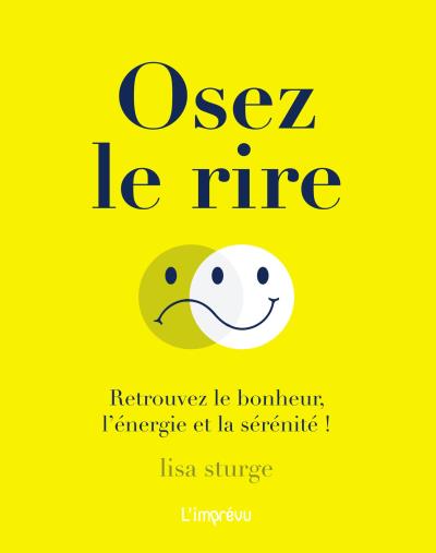 Osez le rire - Retrouvez le bonheur, l'énergie et la sérénité !