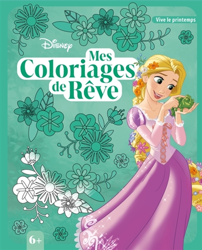 DISNEY : Mes Coloriages de Rêve (6+) : Printemps