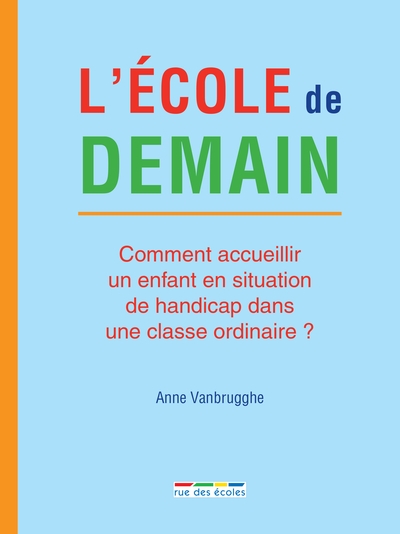 L'école de demain - Comment accueillir un enfant en situation de handicap dans une classe ordinaire ?
