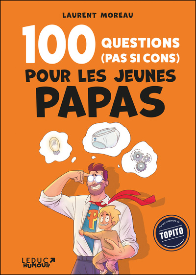 100 QUESTIONS PAS SI CONS JEUNES PAPAS