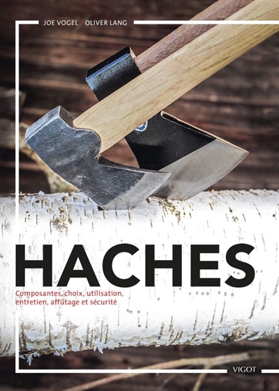 Haches : Composantes, choix, utilisations, entretien, affûtage et sécurité
