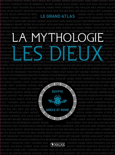 LE GRAND ATLAS LA MYTHOLOGIE - LES DIEUX
