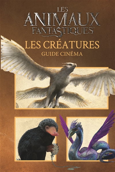 ANIMAUX FANTASTIQUES - GUIDE CINEMA 6 : LES CREATURES 6395