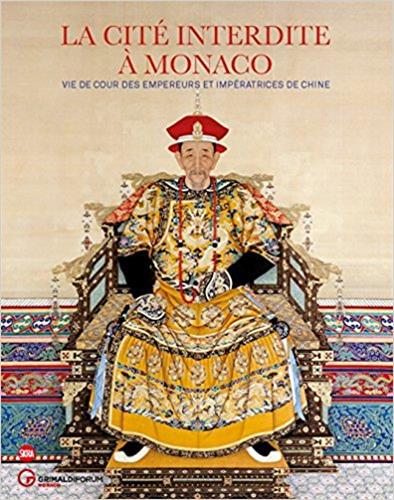 La Cité interdite à Monaco - Vie de cour des empereurs et impératrices de Chine