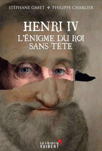 Henri IV - L'énigme du roi sans tête 