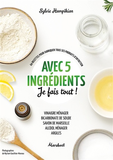 Avec 5 ingrédients je fais tout ! - 60 recettes pour fabriquer tous ses produits d'entretien  - Grand Format 