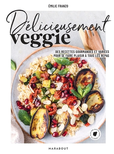 [2753990] Délicieusement veggie : des recettes gourmandes et variées pour se faire plaisir à tous les repas