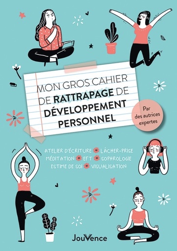 Mon gros cahier de rattrapage de développement personnel : atelier d'écriture, lâcher-prise, méditation, EFT, sophrologie, estime de soi, visualisation