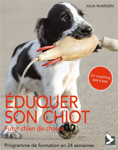 Eduquer son chiot : futur chien de chasse : programme de formation en 24 semaines 911679