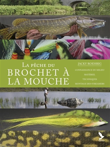 La pêche du brochet à la mouche : connaissance du milieu, matériel, techniques, montage des streamers 912119