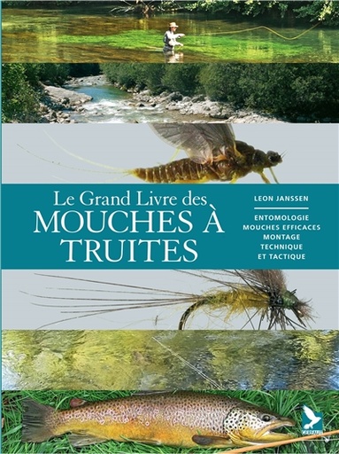 Le grand livre des mouches à truites : entomologie, mouches efficaces, montage, technique et tactique 911655