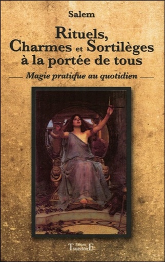 Rituels, charmes et sortilèges à la portée de tous : magie pratique au quotidien