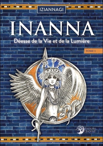 INANNA T1 DEESSE DE LA VIE ET DE LA LUMIERE