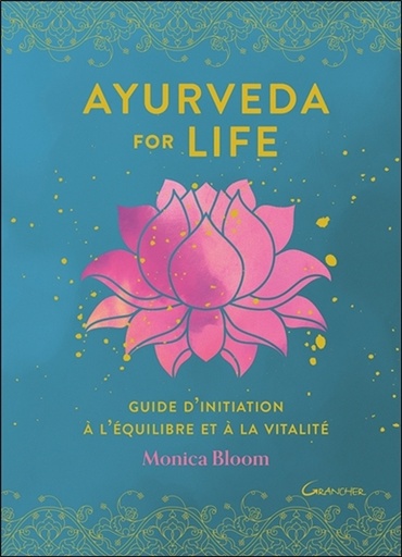 AYURVEDA FOR LIFE GUIDE D'INITIATION A L'EQUILIBRE ET LA VITALITE