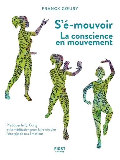 S'é-mouvoir : la conscience en mouvement : pratiquer le qi gong et la méditation pour faire circuler l'énergie de nos émotions