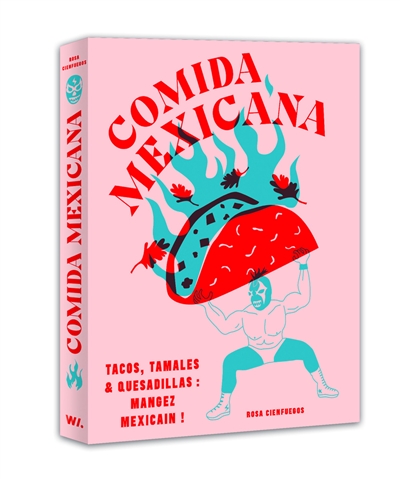 Comida mexicana : tacos, tamales & quesadillas : mangez mexicain !