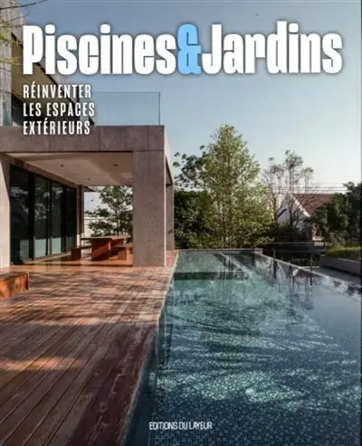 Piscines & Jardins : réinventer les espaces extérieurs