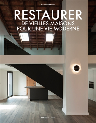 Restaurer de vieilles maisons pour une vie moderne