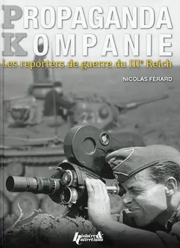 Propaganda Kompanie : les reporters de guerre du IIIe Reich 