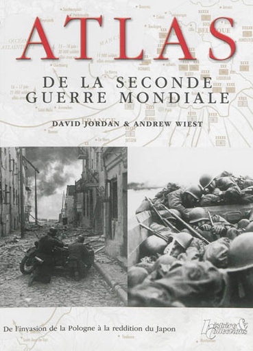 Atlas de la Seconde Guerre mondiale : de l'invasion de la Pologne à la reddition du Japon : plus de 160 cartes détaillés des batailles et des campagnes