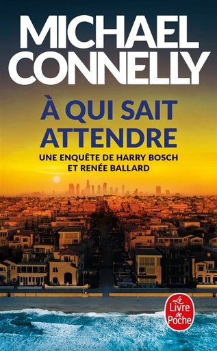 Une enquête de Bosch et Ballard. A qui sait attendre 