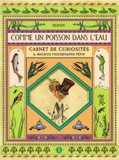 Comme un poisson dans l'eau : carnet de curiosités de Magnus Philodolphe Pépin