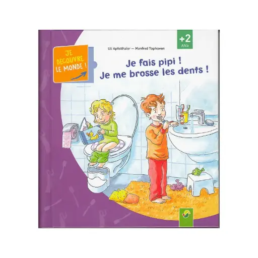 Je découvre le monde - je fais pipi, je me brosse les dents