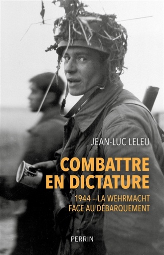 [000764653] COMBATTRE EN DICTATURE - 1944 - LA WEHMACHT FACE AU DEBARQUEMENT