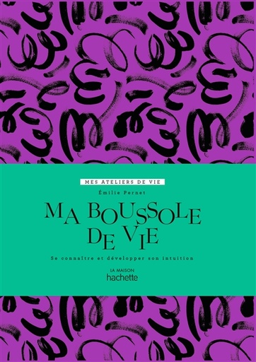 Ma boussole de vie : se connaître et développer son intuition