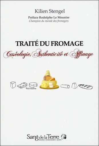 Traité du fromage : caséologie, authenticité et affinage