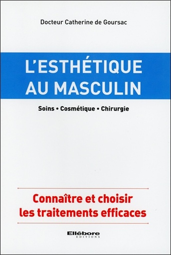 L'esthétique au masculin : soins, cosmétique, chirurgie : connaître et choisir les traitements efficaces