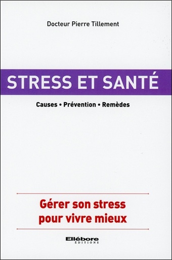 Stress et santé : les liaisons dangereuses : connaître et choisir les traitements efficaces